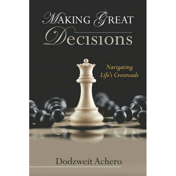 Making Great Decisions: Navigating Life's Crossroads, (Paperback)