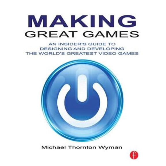 Pre-Owned Making Great Games: An Insider's Guide to Designing and Developing the World's Greatest Video Games (Paperback) 0240812859 9780240812854