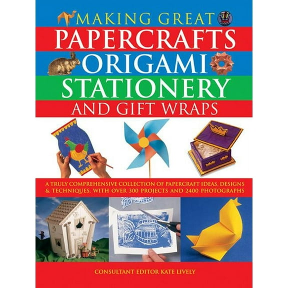 Making Great Papercrafts, Origami, Stationery and Gift Wraps : A Truly Comprehensive Collection Of Papercraft Ideas, Designs And Techniques, With Over 300 Projects And 2400 Photographs (Hardcover)
