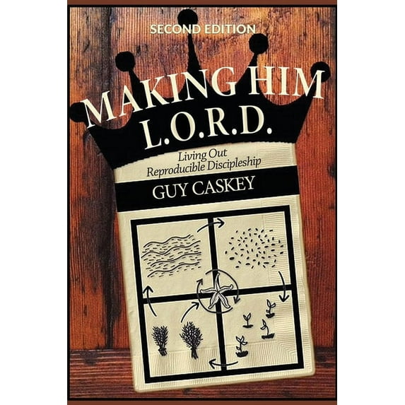 Making Him L.O.R.D. Making Him L.O.R.D. (Second Edition): Living Out Reproducible Discipleship, Book 2, (Paperback)