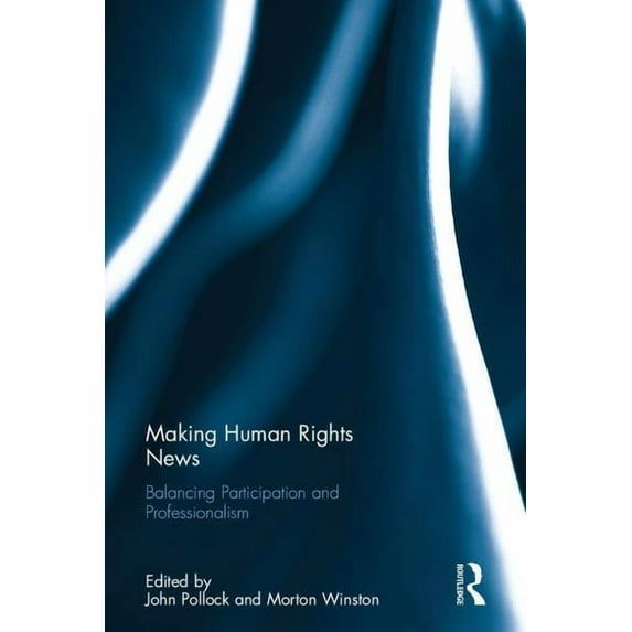 Making Human Rights News: Balancing Participation and Professionalism, (Hardcover)