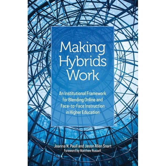 Making Hybrids Work: An Institutional Framework for Blending Online and Face-To-Face Instruction in Higher Education, (Paperback)