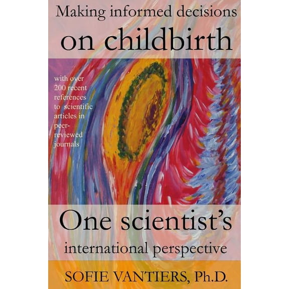 Making informed decisions on childbirth: One scientist's international perspective, (Paperback)