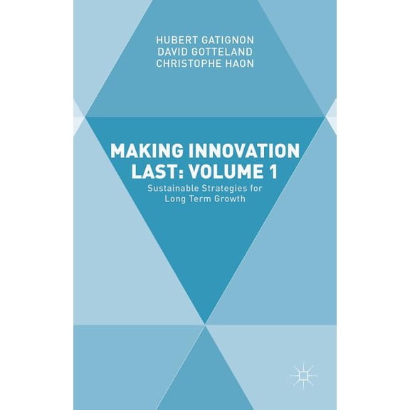 Making Innovation Last: Volume 1: Sustainable Strategies for Long Term Growth, (Hardcover)