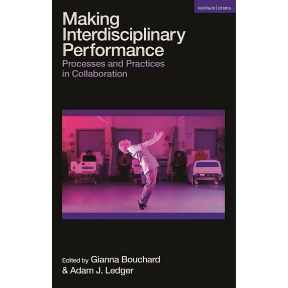 Making Interdisciplinary Performance: Processes and Practices in Collaboration, (Hardcover)