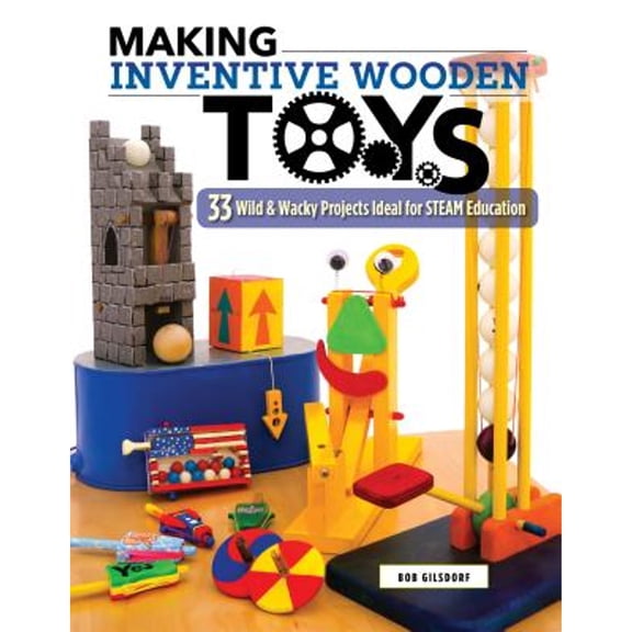 Pre-Owned Making Inventive Wooden Toys: 33 Wild & Wacky Projects Ideal for Steam Education, (Paperback)