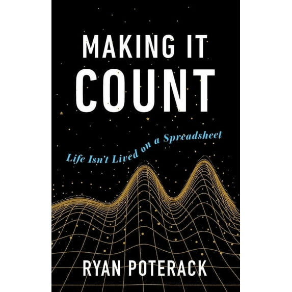 Making It Count: Life Isn't Lived on a Spreadsheet, (Paperback)
