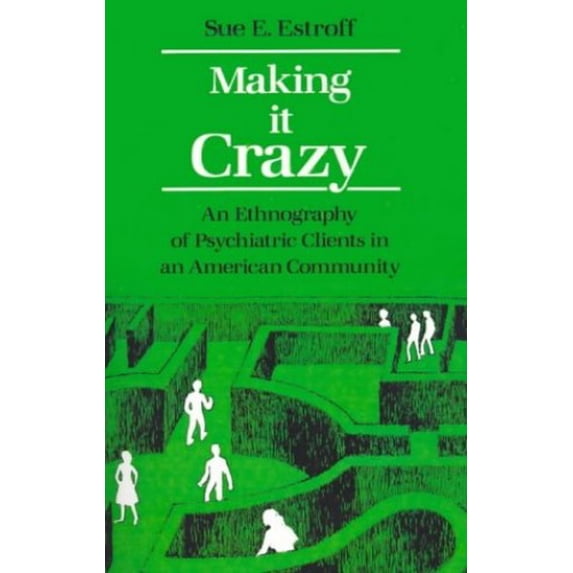 Pre-Owned Making It Crazy: An Ethnography of Psychiatric Clients in an American Community, (Paperback)