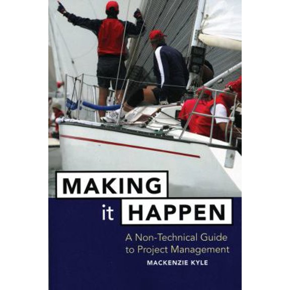Pre-Owned Making It Happen: A Non-Technical Guide to Project Management (Paperback) 0471642347 9780471642343