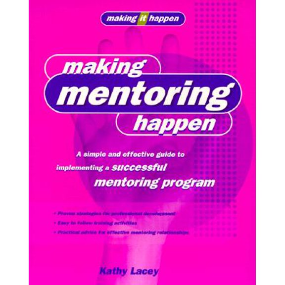 Pre-Owned Making It Happen: Making Mentoring Happen : A Simple and Effective Guide to Implementing a Successful Mentoring Program (Paperback)