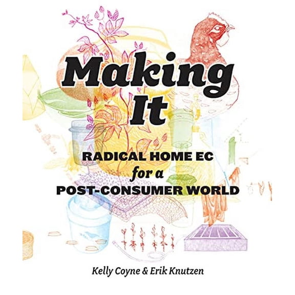 Pre-Owned Making It: Radical Home Ec for a Post-Consumer World Paperback