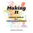 thumbnail image 1 of Pre-Owned Making It: Radical Home Ec for a Post-Consumer World Paperback, 1 of 1