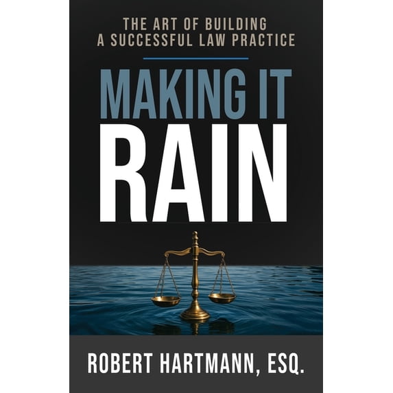 Making It Rain: The Art of Building a Successful Law Practice, (Paperback)