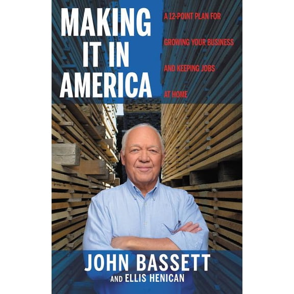 Making It in America: A 12-Point Plan for Growing Your Business and Keeping Jobs at Home (Paperback)