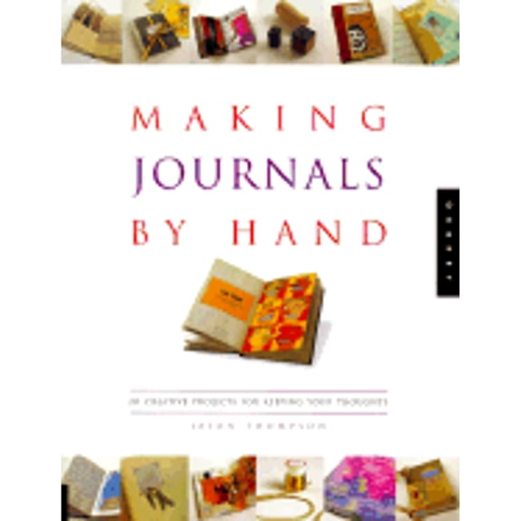 Pre-Owned Making Journals by Hand: 20 Creative Projects for Keeping Your Thoughts (Paperback) 1564966763 9781564966766