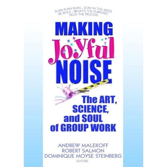 Making Joyful Noise: The Art, Science, and Soul of Group Work, (Hardcover)
