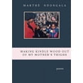 thumbnail image 1 of Making Kindle Wood Out of My Mother's Thighs, (Paperback), 1 of 1