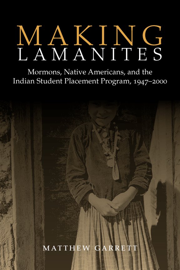 Making Lamanites : Mormons, Native Americans, and the Indian Student Placement Program, 1947-2000 (Paperback)