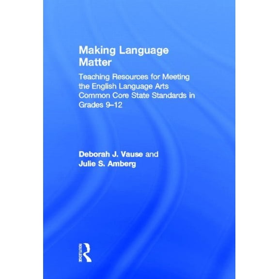Making Language Matter: Teaching Resources for Meeting the English Language Arts Common Core State Standards in Grades 9, (Hardcover)
