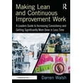 thumbnail image 1 of Making Lean and Continuous Improvement Work: A Leaders Guide to Increasing Consistency and Getting Significantly More Do, (Hardcover), 1 of 1