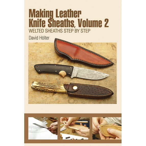 Making Leather Knife Sheaths Making Leather Knife Sheaths, Volume 2: Welted Sheaths Step by Step, Book 2, (Paperback)