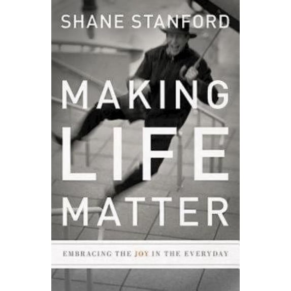 Pre-Owned Making Life Matter: Embracing the Joy in the Everyday (Paperback) 1426710321 9781426710322
