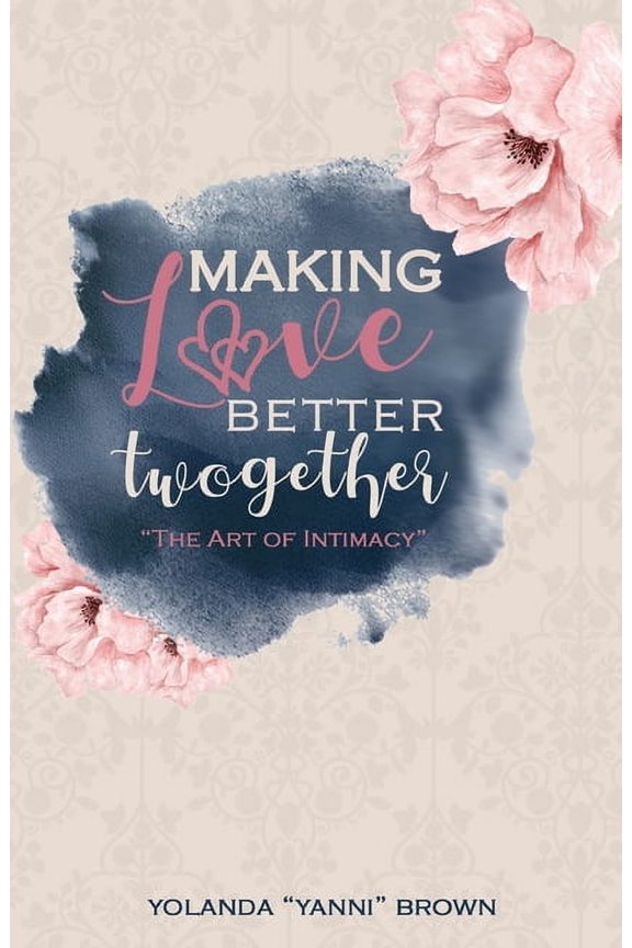Making Love Better Twogether: The Art of Intimacy, (Paperback)