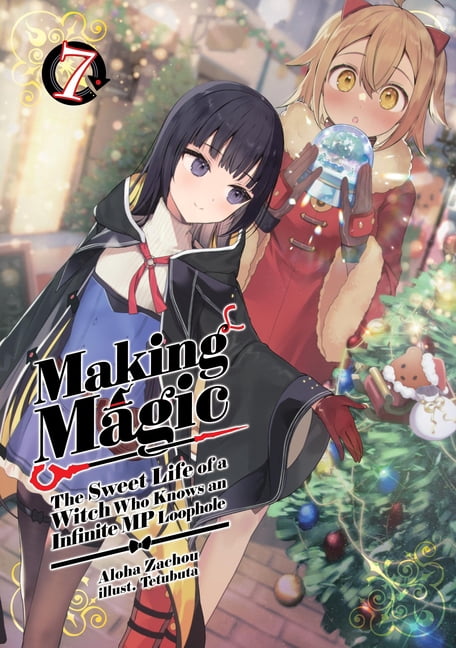 Making Magic: The Sweet Life of a Witch Making Magic: The Sweet Life of a Witch Who Knows an Infinite MP Loophole: Volume 7 (Light Novel), Book 7, (Paperback)