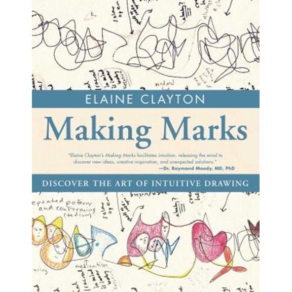 Pre-Owned Making Marks: Discover the Art of Intuitive Drawing (Paperback) 1582704228 9781582704227