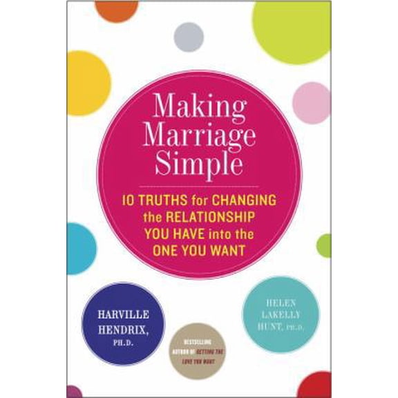 Pre-Owned Making Marriage Simple: Ten Truths for Changing the Relationship You Have into the One You Want (Hardcover) 0770437125 9780770437121