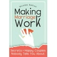 thumbnail image 1 of Making Marriage Work: Secrets Of Happy Couples Nobody Tells You About (Paperback), 1 of 1