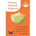 thumbnail image 1 of Making Mashed Potatoes: Appetizing Recipes That Span A Range Of Flavors And Textures For Any Meal: Dinner Ideas With Mashed Potatoes As A Side, 1 of 1