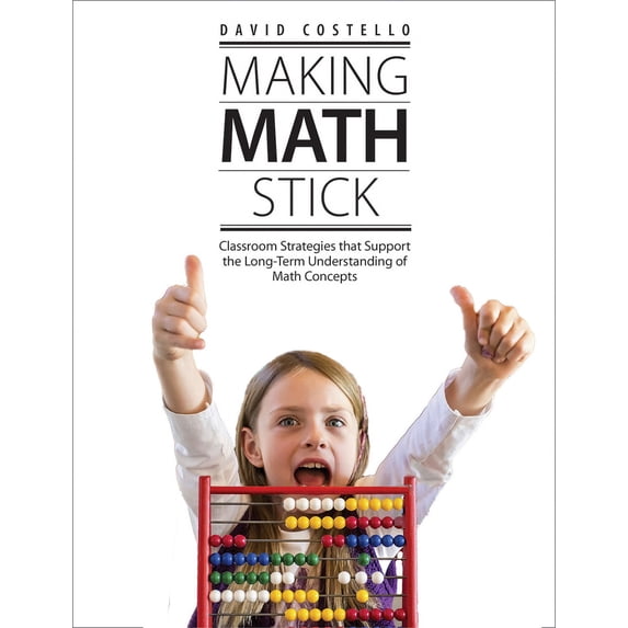 Pre-Owned Making Math Stick: Classroom Strategies That Support the Long-Term Understanding of Math Concepts (Paperback) 1551383500 9781551383507