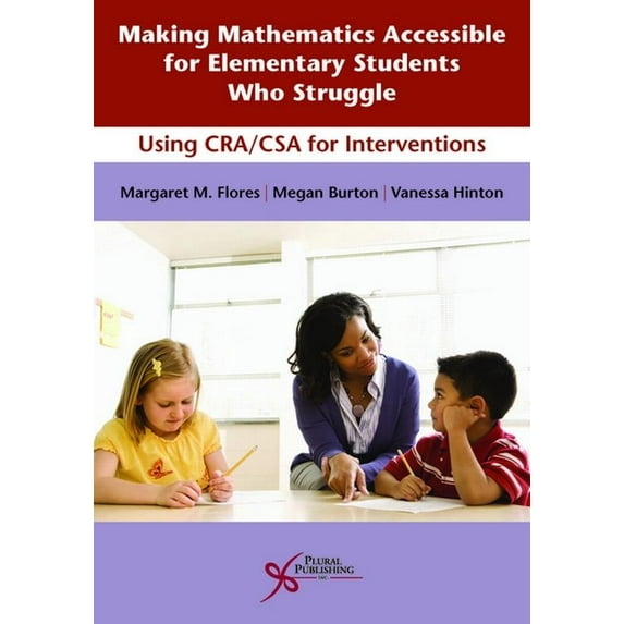 Making Mathematics Accessible for Elementary Students Who Struggle: Using Cra/Csa for Interventions (Paperback) by Margaret M. Flores, Megan Burton, Vanessa Hinton