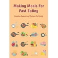 thumbnail image 1 of Making Meals For Fast Eating: Creative Guides And Recipes For Family: Meals That Freeze Well And Reheat Well (Paperback), 1 of 1