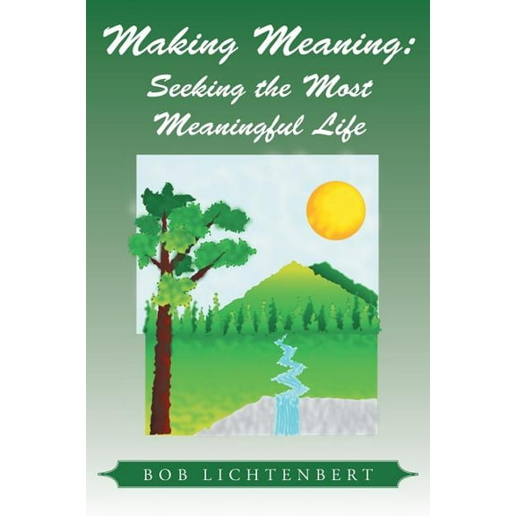 Making Meaning: Seeking the Most Meaningful Life (Paperback)