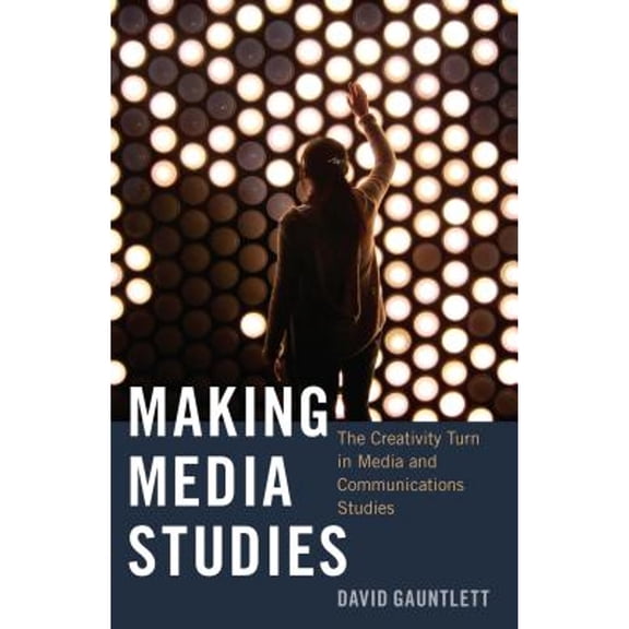 Pre-Owned Making Media Studies: The Creativity Turn in Media and Communications Studies (Paperback) 1433123347 9781433123344