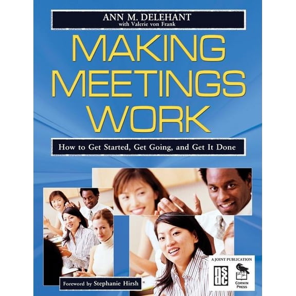 Making Meetings Work: How to Get Started, Get Going, and Get It Done, (Paperback)