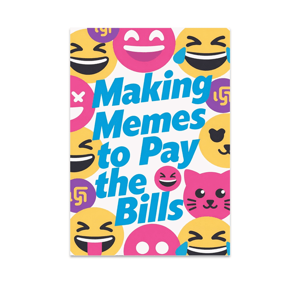Making Memes to Pay the Bills - Social Media Manager - 13x19 Poster Print