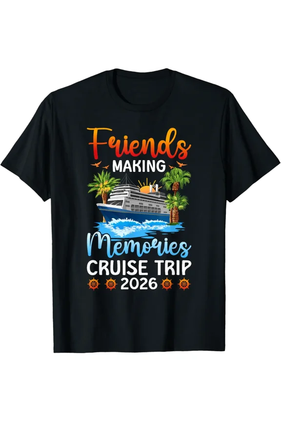 Making Memories Friends Cruise Trip 2026 Friends Cruising T-Shirt Shirts