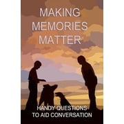 Making Memories Matter Handy Question to Aid Conversation Paperback