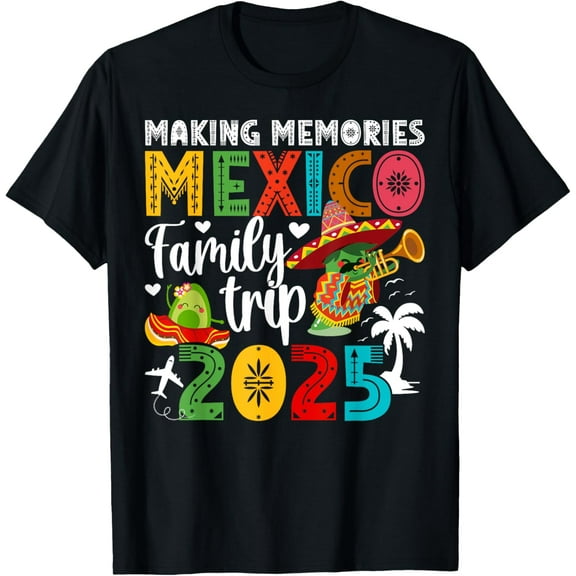 Making Memories Mexico Family Trip 2025 Mexico Vacation T-Shirt Tee