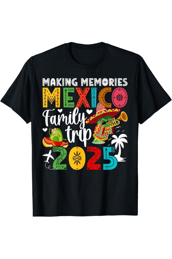 Making Memories Mexico Family Trip 2025 Mexico Vacation T-Shirt Tee