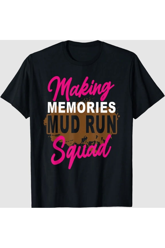 Making Memories Mud Run Squad Mud Girl Running T-Shirt