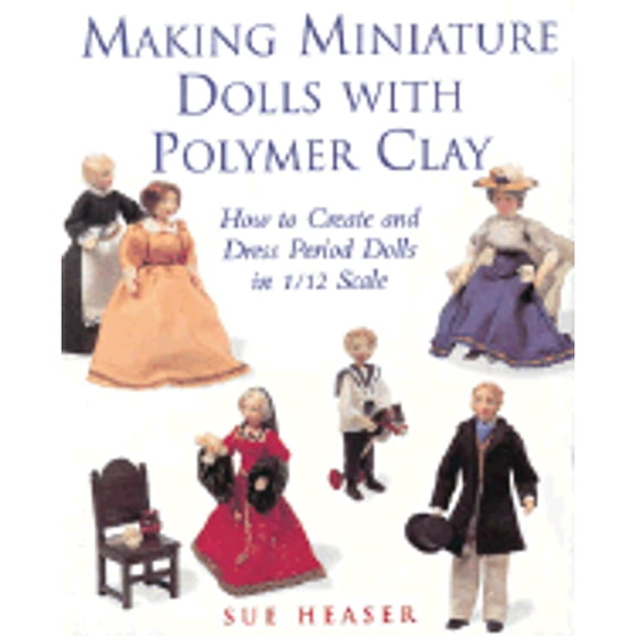 Pre-Owned Making Miniature Dolls with Polymer Clay: How to Create and Dress Period Dolls in 1/12 Scale (Paperback) 0304356409 9780304356409