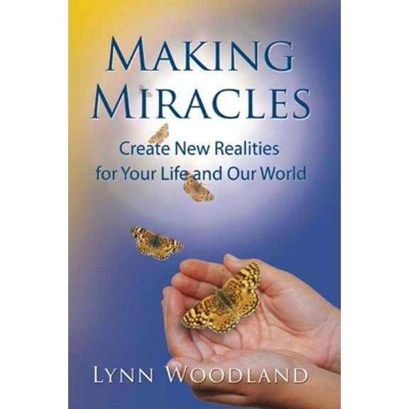Pre-Owned Making Miracles: Create New Realities for Your Life and Our World (Paperback) 1897238622 9781897238622
