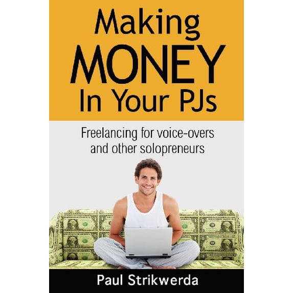 Pre-Owned Making Money In Your PJs: Freelancing for Voice Actors and other Solopreneurs (Paperback) 0996062076 9780996062077