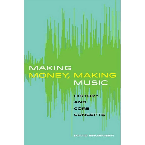 Making Money, Making Music : History and Core Concepts (Edition 1) (Paperback)