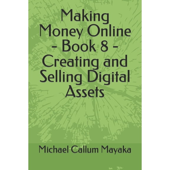 Making Money Online - Book 8 - Creating and Selling Digital Assets (Paperback)