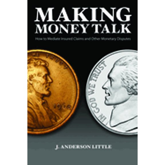 Pre-Owned Making Money Talk: How to Mediate Insured Claims and Other Monetary Disputes (Paperback) 1590318250 9781590318256